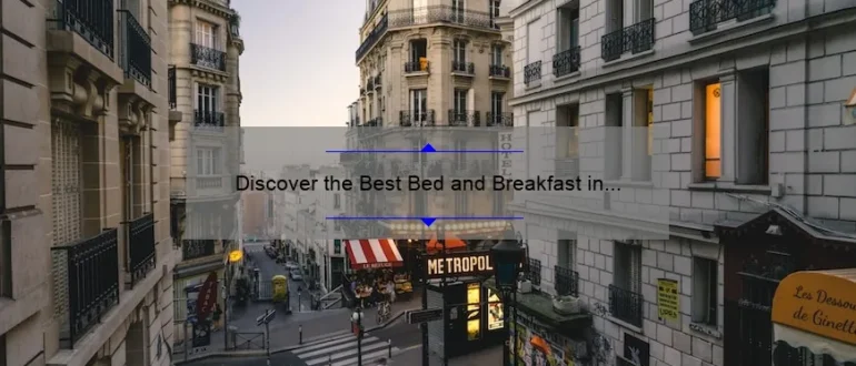 Discover the Best Bed and Breakfast in Paris for an Unforgettable Stay