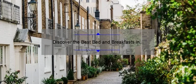 Discover the Best Bed and Breakfasts in London for a Memorable Stay