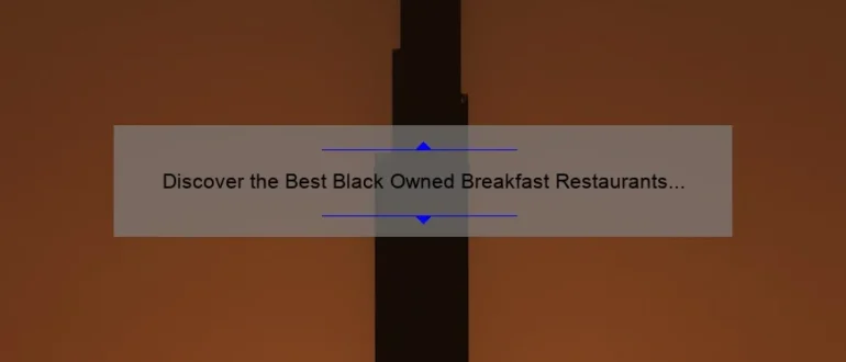 Discover the Best Black Owned Breakfast Restaurants Near Me for a Delicious Morning Feast!