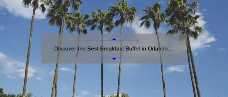 Discover the Best Breakfast Buffet in Orlando: A Delectable Morning Feast!