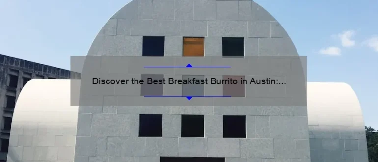 Discover the Best Breakfast Burrito in Austin: A Mouthwatering Guide