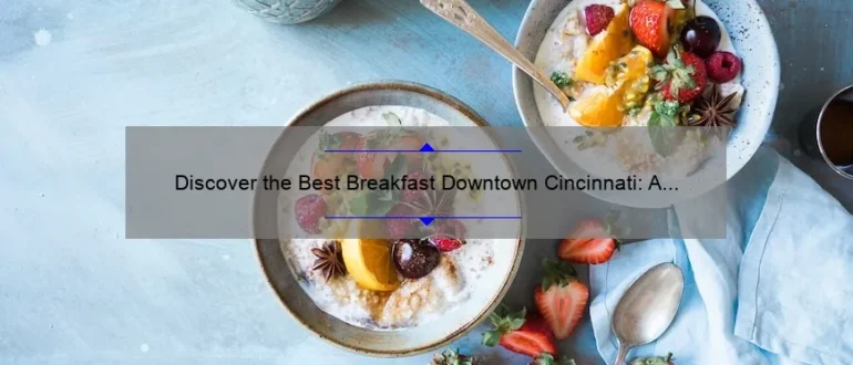 Discover the Best Breakfast Downtown Cincinnati: A Delicious Start to Your Day!