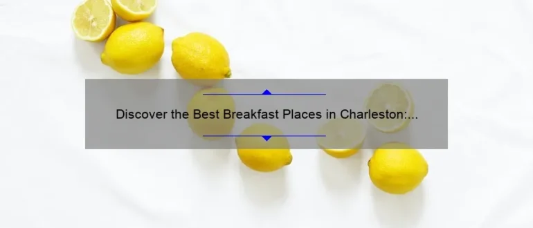 Discover the Best Breakfast Places in Charleston: A Food Lover’s Guide