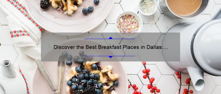 Discover the Best Breakfast Places in Dallas: A Foodie’s Guide