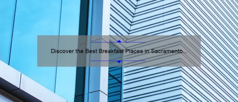 Discover the Best Breakfast Places in Sacramento for a Memorable Morning Feast