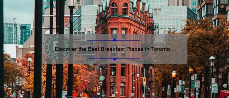 Discover the Best Breakfast Places in Toronto for a Memorable Morning Meal
