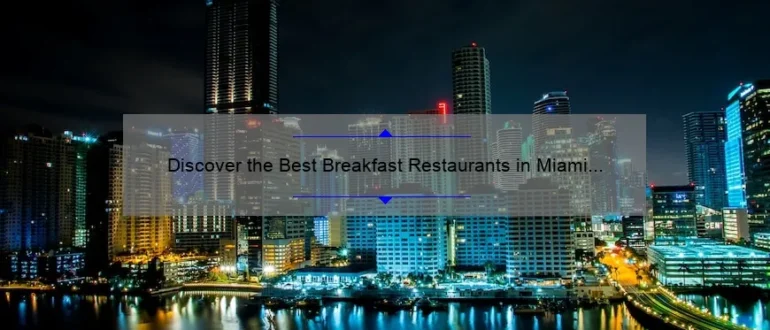 Discover the Best Breakfast Restaurants in Miami for a Memorable Morning Meal