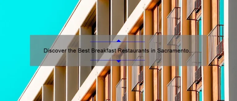 Discover the Best Breakfast Restaurants in Sacramento for a Memorable Morning Meal