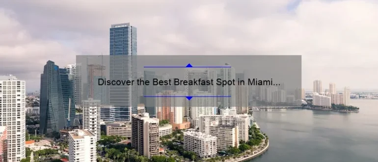 Discover the Best Breakfast Spot in Miami for a Memorable Morning Feast