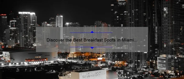 Discover the Best Breakfast Spots in Miami for a Memorable Morning Meal