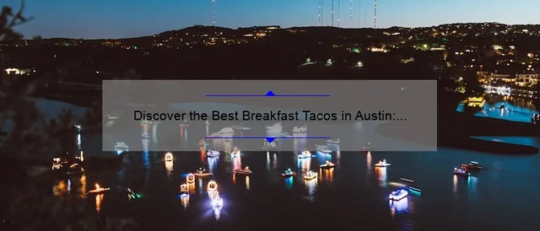 Discover the Best Breakfast Tacos in Austin: A Mouthwatering Guide