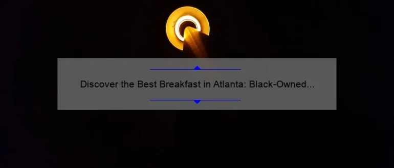 Discover the Best Breakfast in Atlanta: Black-Owned Gems to Start Your Day Right