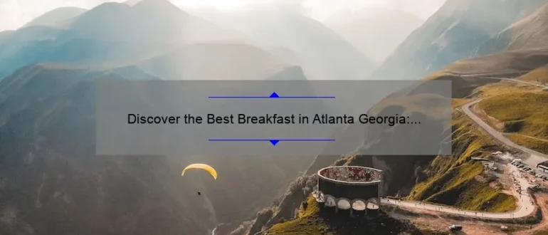 Discover the Best Breakfast in Atlanta Georgia: A Delicious Morning Delight!