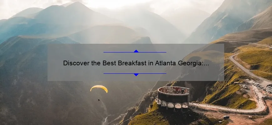 Discover the Best Breakfast in Atlanta Georgia: A Delicious Morning Delight!