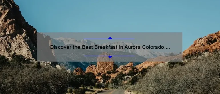 Discover the Best Breakfast in Aurora Colorado: A Delicious Morning Delight!
