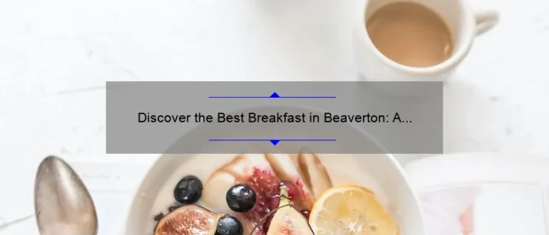 Discover the Best Breakfast in Beaverton: A Delicious Morning Delight!