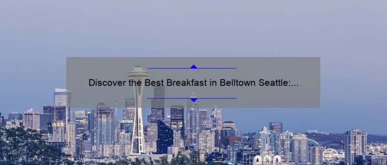 Discover the Best Breakfast in Belltown Seattle: A Delicious Morning Delight!