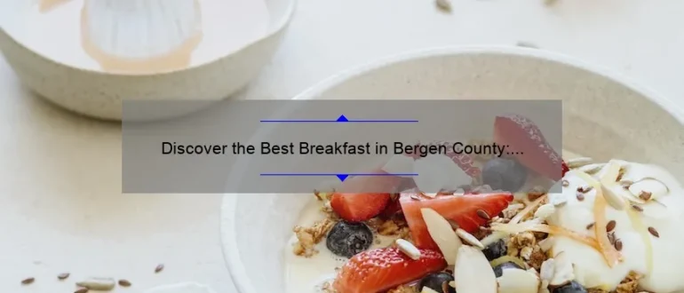 Discover the Best Breakfast in Bergen County: A Delicious Start to Your Day!