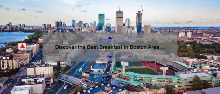 Discover the Best Breakfast in Boston Area: Top Picks and Hidden Gems