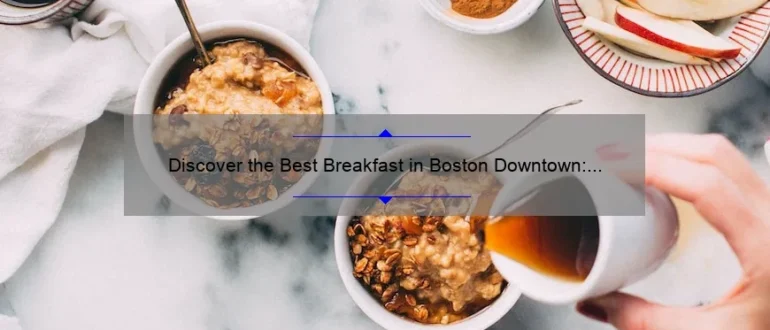 Discover the Best Breakfast in Boston Downtown: A Delicious Start to Your Day!