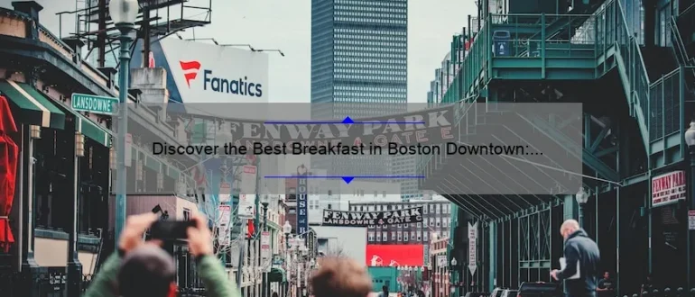 Discover the Best Breakfast in Boston Downtown: Top Picks and Hidden Gems