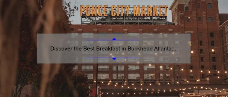 Discover the Best Breakfast in Buckhead Atlanta: A Delicious Morning Delight!