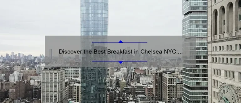 Discover the Best Breakfast in Chelsea NYC: A Delicious Morning Delight!