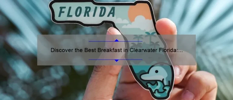 Discover the Best Breakfast in Clearwater Florida: A Delicious Morning Delight!