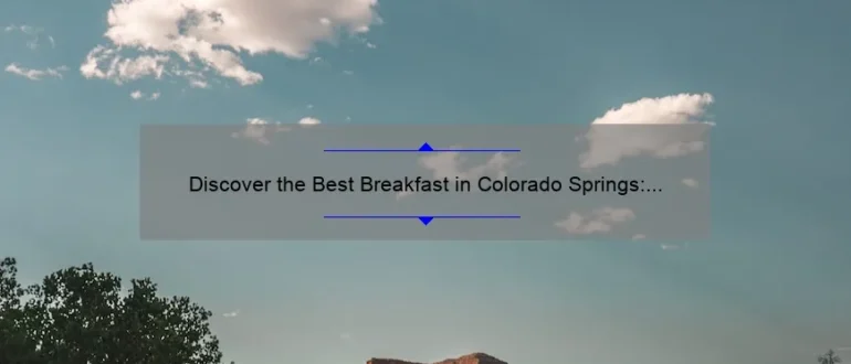 Discover the Best Breakfast in Colorado Springs: A Delicious Morning Delight!