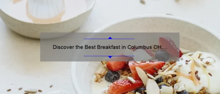 Discover the Best Breakfast in Columbus OH: Top 10 Spots to Start Your Day