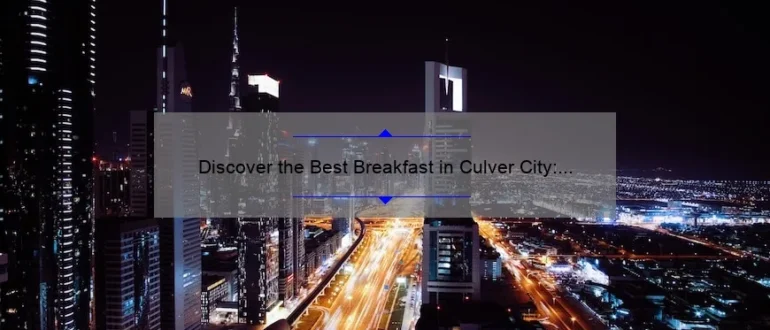Discover the Best Breakfast in Culver City: Top Picks and Hidden Gems