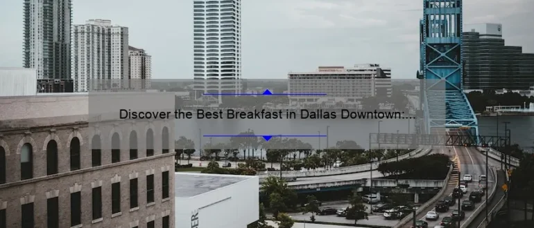Discover the Best Breakfast in Dallas Downtown: A Delicious Morning Delight!
