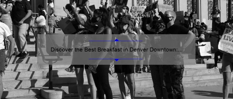 Discover the Best Breakfast in Denver Downtown: A Delicious Morning Delight!