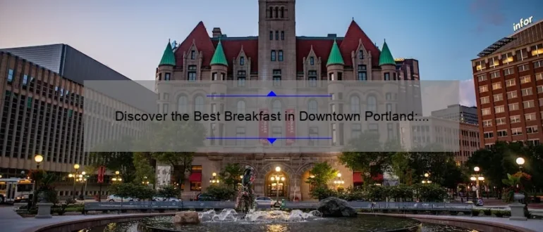 Discover the Best Breakfast in Downtown Portland: A Foodie’s Guide