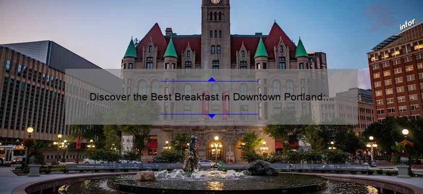 Discover the Best Breakfast in Downtown Portland: A Foodie’s Guide