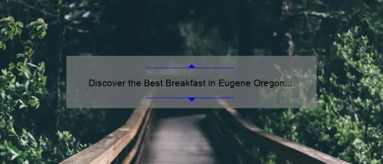 Discover the Best Breakfast in Eugene Oregon: A Delicious Morning Delight!