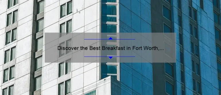 Discover the Best Breakfast in Fort Worth, TX: A Delicious Morning Delight!
