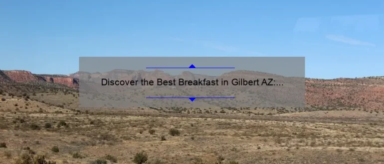 Discover the Best Breakfast in Gilbert AZ: A Delicious Morning Delight!