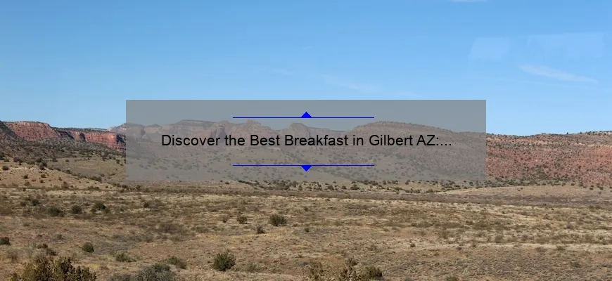 Discover the Best Breakfast in Gilbert AZ: A Delicious Morning Delight!