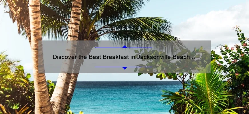 Discover the Best Breakfast in Jacksonville Beach: A Delicious Morning Delight!