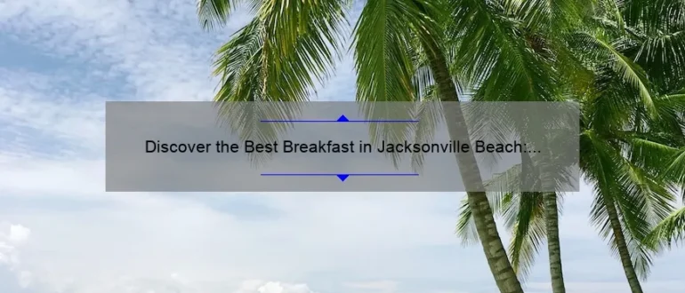 Discover the Best Breakfast in Jacksonville Beach: A Delicious Morning Delight!