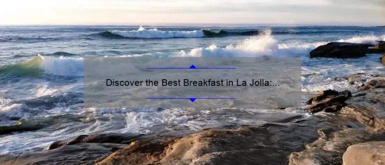 Discover the Best Breakfast in La Jolla: A Delicious Morning Delight!