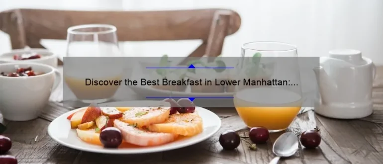 Discover the Best Breakfast in Lower Manhattan: A Delicious Start to Your Day!