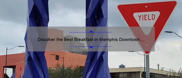Discover the Best Breakfast in Memphis Downtown: A Delicious Morning Delight!