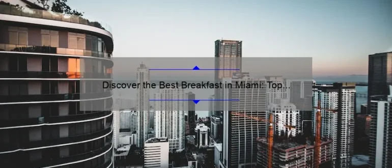 Discover the Best Breakfast in Miami: Top Spots to Start Your Day