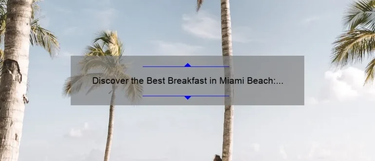 Discover the Best Breakfast in Miami Beach: A Culinary Delight!
