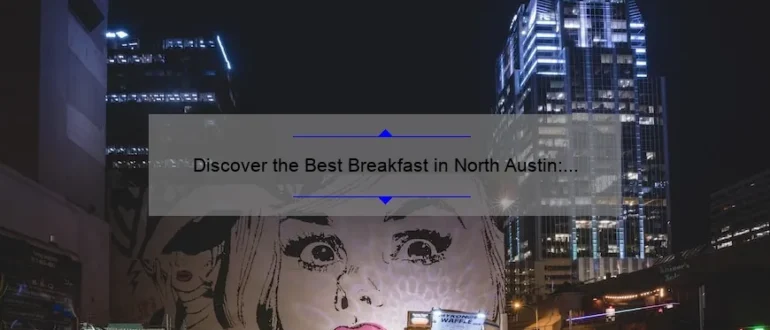 Discover the Best Breakfast in North Austin: A Delicious Morning Delight!