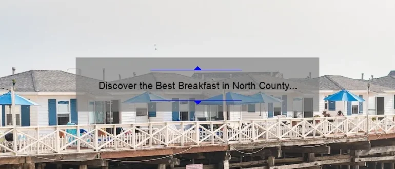 Discover the Best Breakfast in North County San Diego: A Delicious Morning Delight!