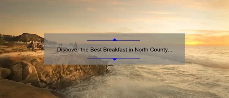 Discover the Best Breakfast in North County San Diego: A Delicious Morning Delight!