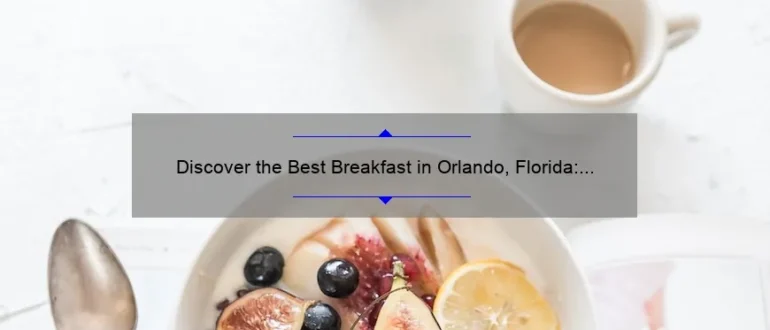 Discover the Best Breakfast in Orlando, Florida: A Delicious Morning Delight!